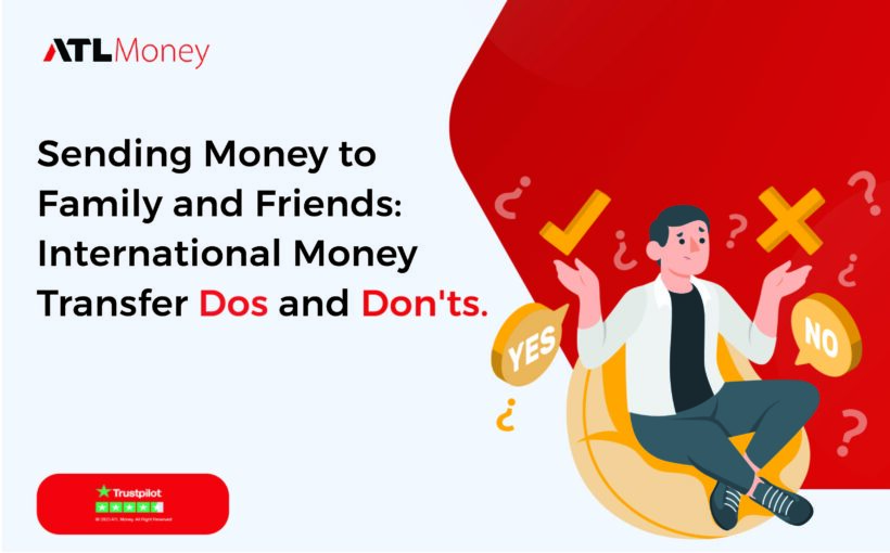 Sending Money to Family and Friends: International Money Transfer Dos and Don'ts.